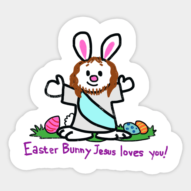 Easter Bunny Jesus Loves You Sticker by wolfmanjaq